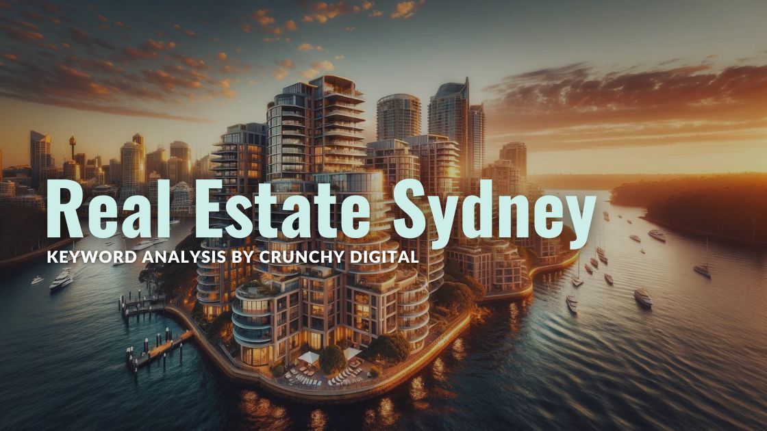 Real Estate Sydney A Comprehensive Keyword Analysis by Crunchy Digital
